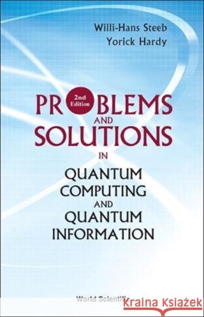 Problems and Solutions in Quantum Computing and Quantum Information (2nd Edition) Willi-Hans Steeb Yorick Hardy 9789812567406 World Scientific Publishing Company