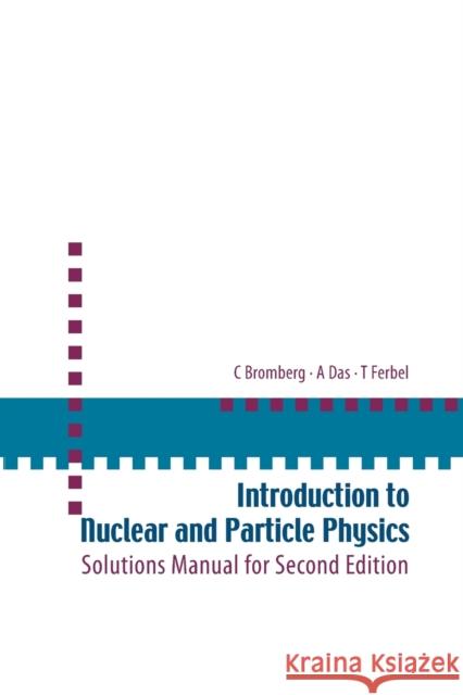 Introduction to Nuclear and Particle Physics: Solutions Manual for Second Edition of Text by Das and Ferbel Das, Ashok 9789812567444 World Scientific Publishing Company