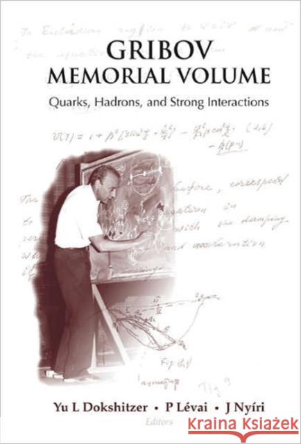 Gribov Memorial Volume: Quarks, Hadrons and Strong Interactions - Proceedings of the Memorial Workshop Devoted to the 75th Birthday of V N Gribov Dokshitzer, Yuri L. 9789812567567 World Scientific Publishing Company