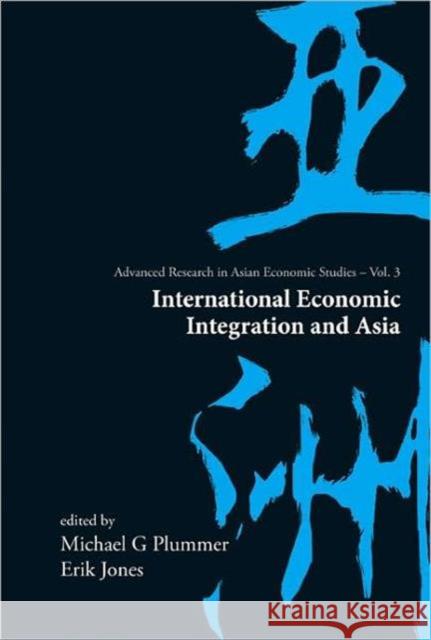 International Economic Integration and Asia Plummer, Michael G. 9789812567574 World Scientific Publishing Company