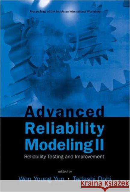 Advanced Reliability Modeling II: Reliability Testing and Improvement - Proceedings of the 2nd International Workshop (Aiwarm 2006) Dohi, Tadashi 9789812567581 World Scientific Publishing Company