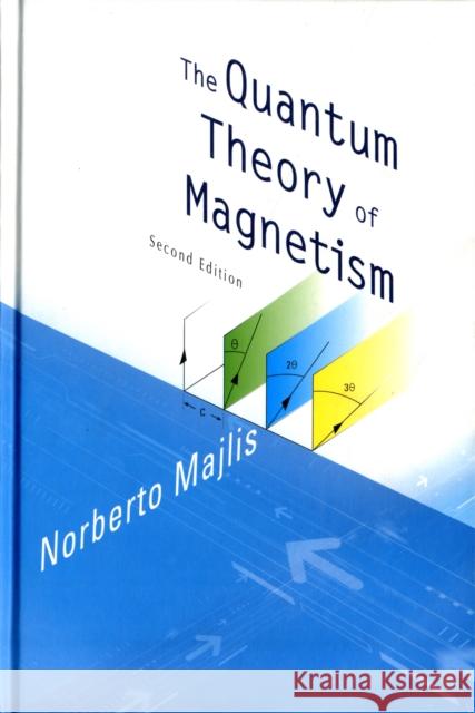 Quantum Theory of Magnetism, the (2nd Edition) Majlis, Norberto 9789812567925 World Scientific Publishing Company