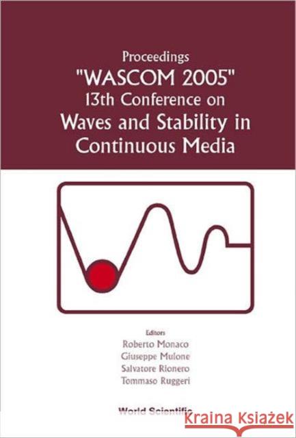 Waves and Stability in Continuous Media - Proceedings of the 13th Conference on Wascom 2005 Monaco, Roberto 9789812568045 World Scientific Publishing Company