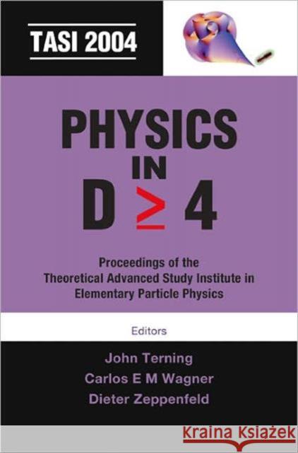 Physics in D>=4: Tasi 2004 - Proceedings of the Theoretical Advanced Study Institute in Elementary Particle Physics Terning, John 9789812568090 World Scientific Publishing Company