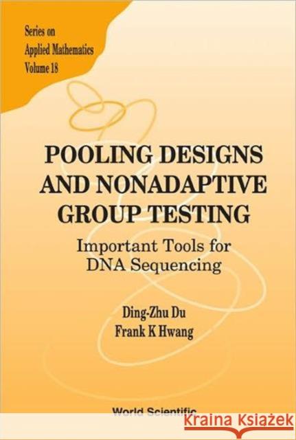 Pooling Designs and Nonadaptive Group Testing: Important Tools for DNA Sequencing Hwang, Frank Kwang-Ming 9789812568229 World Scientific Publishing Company