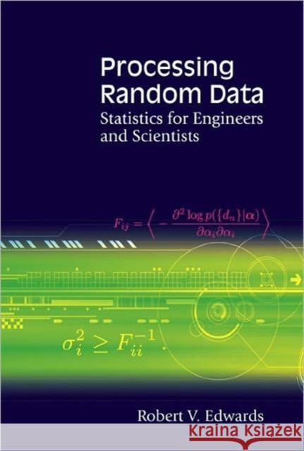 Processing Random Data: Statistics for Engineers and Scientists Edwards, Robert V. 9789812568342 World Scientific Publishing Company