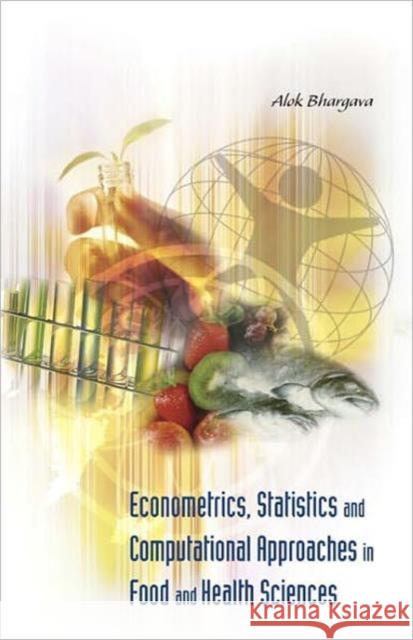 Econometrics, Statistics and Computational Approaches in Food and Health Sciences Bhargava, Alok 9789812568410 World Scientific Publishing Company