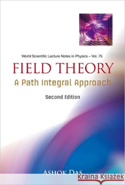 Field Theory: A Path Integral Approach (2nd Edition) Ashok Das 9789812568489 World Scientific Publishing Company