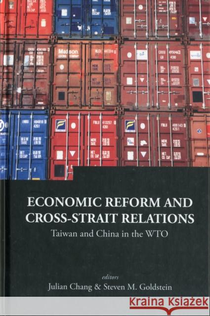 Economic Reform and Cross-Strait Relations: Taiwan and China in the Wto Chang, Julian 9789812568540 World Scientific Publishing Company