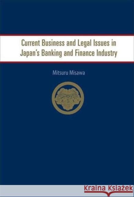 Current Business and Legal Issues in Japan's Banking and Finance Industry Mitsuru Misawa 9789812568595 