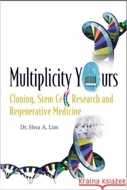 Multiplicity Yours: Cloning, Stem Cell Research, and Regenerative Medicine Lim, Hwa A. 9789812568663 World Scientific Publishing Company