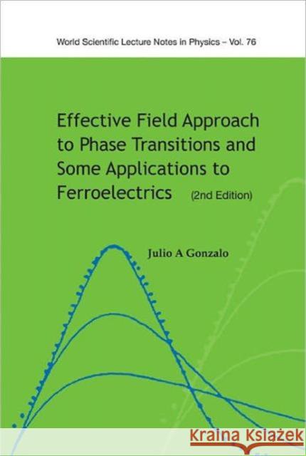 Effective Field Approach to Phase Transitions and Some Applications to Ferroelectrics Gonzalo, Julio A. 9789812568755