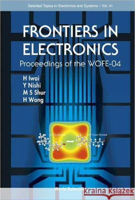 frontiers in electronics - proceedings of the wofe-04  Shur, Michael S. 9789812568847 World Scientific Publishing Company