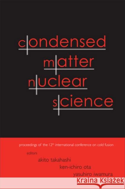 Condensed Matter Nuclear Science - Proceedings of the 12th International Conference on Cold Fusion Takahashi, Akito 9789812569011 World Scientific Publishing Company