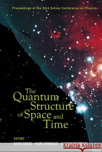 Quantum Structure of Space and Time, the - Proceedings of the 23rd Solvay Conference on Physics Henneaux, Marc 9789812569523 World Scientific Publishing Company