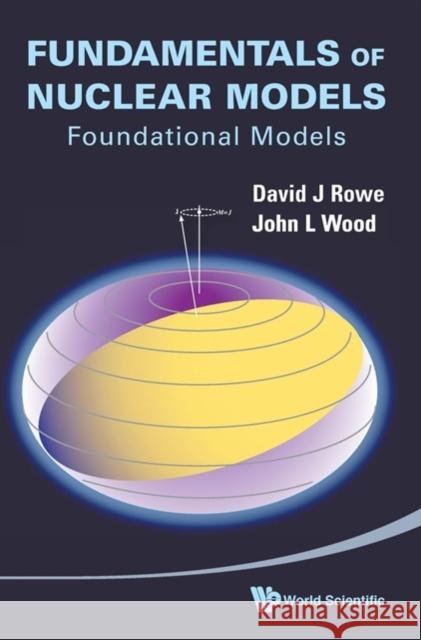 Fundamentals of Nuclear Models: Foundational Models Wood, John L. 9789812569554 World Scientific Publishing Company