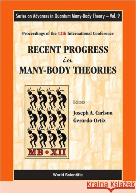 Recent Progress in Many-Body Theories - Proceedings of the 12th International Conference Carlson, Joseph 9789812569578