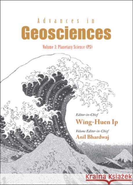 Advances in Geosciences - Volume 3: Planetary Science (Ps) Bhardwaj, Anil 9789812569837 World Scientific Publishing Company