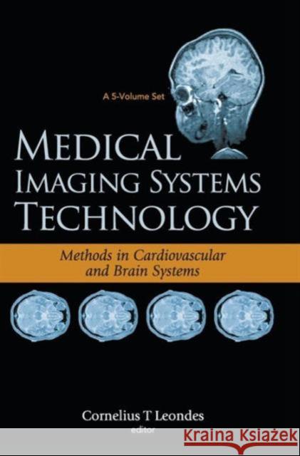 Medical Imaging Systems Technology - Volume 5: Methods in Cardiovascular and Brain Systems Leondes, Cornelius T. 9789812569899 World Scientific Publishing Company