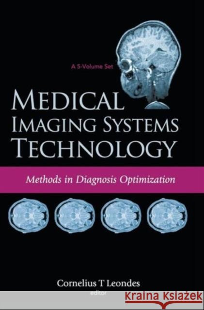 Medical Imaging Systems Technology - Volume 4: Methods in Diagnosis Optimization Leondes, Cornelius T. 9789812569905