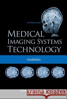 Medical Imaging Systems Technology - Volume 2: Modalities Cornelius T. Leondes 9789812569929 World Scientific Publishing Company