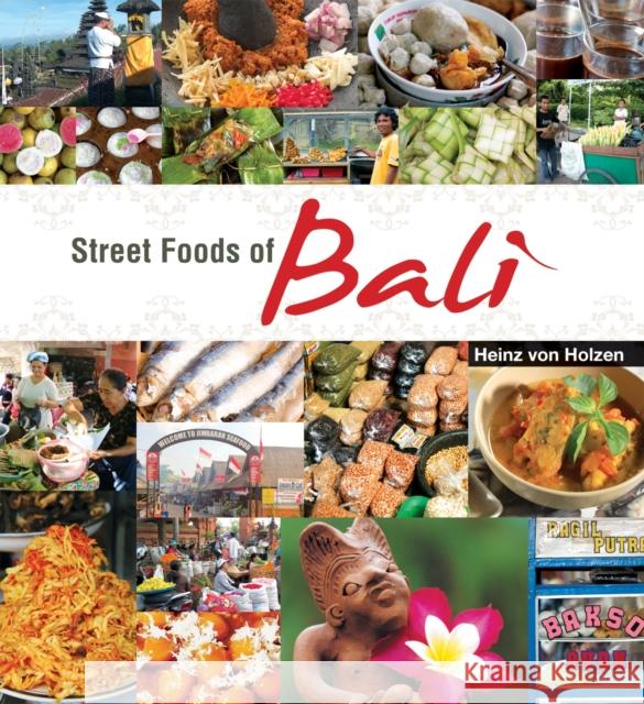 Street Foods of Bali Heinz von Holzen 9789812615251 Marshall Cavendish International (Asia) Pte L