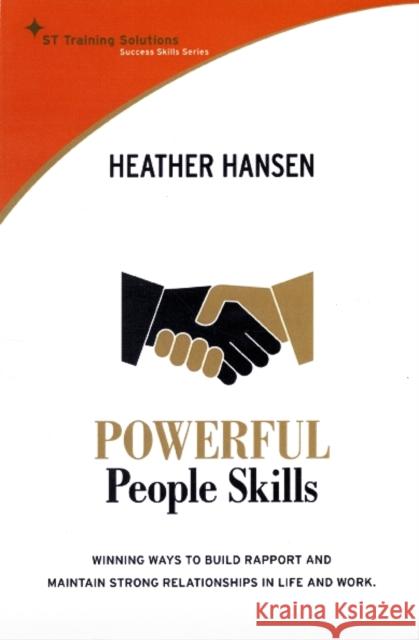 Powerful People Skills: How to Form, Build and Maintain Stronger, Long-Lasting Relationships Hansen, Heather 9789812618542