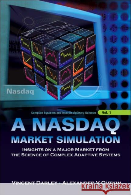 NASDAQ Market Simulation, A: Insights on a Major Market from the Science of Complex Adaptive Systems Darley, Vincent 9789812700018 World Scientific Publishing Company