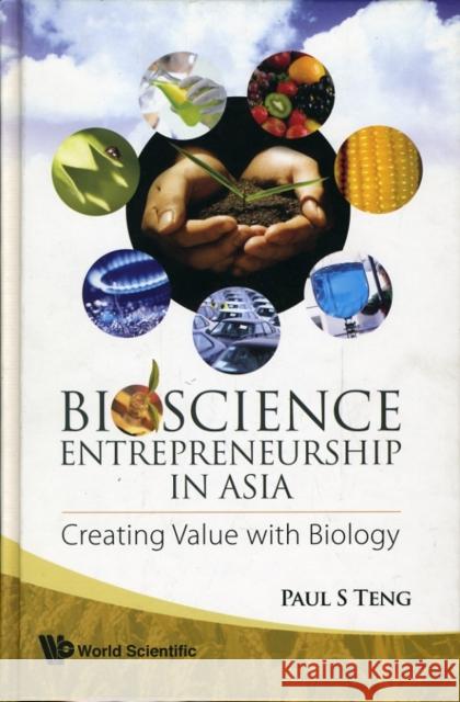 Bioscience Entrepreneurship in Asia: Creating Value with Biology Teng, Paul S. 9789812700209 World Scientific Publishing Company