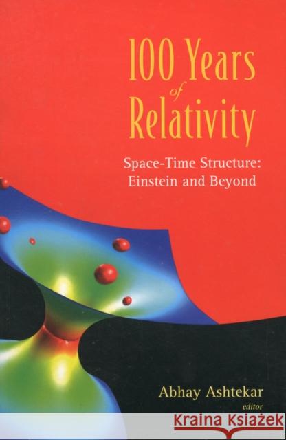 100 Years of Relativity: Space-Time Structure - Einstein and Beyond Ashtekar, Abhay 9789812700308