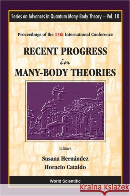 Recent Progress in Many-Body Theories - Proceedings of the 13th International Conference Cataldo, Horacio 9789812700353 World Scientific Publishing Company