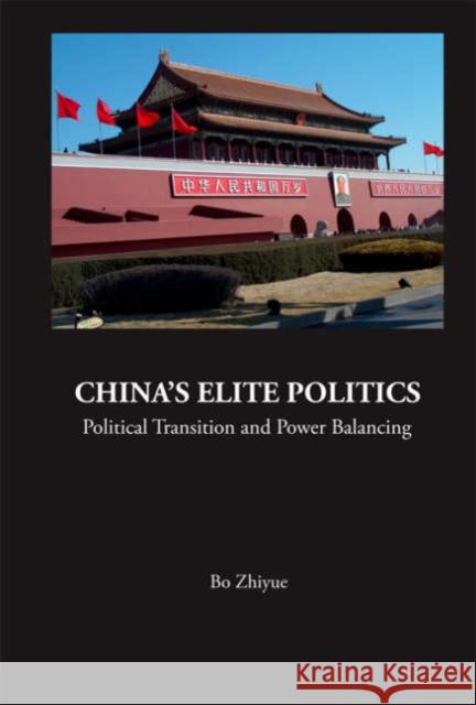 China's Elite Politics: Political Transition and Power Balancing Bo, Zhiyue 9789812700414