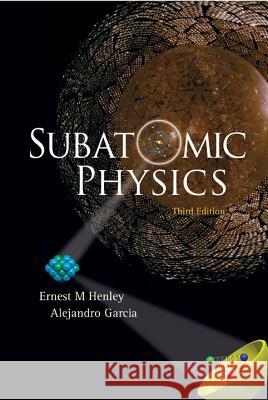 Subatomic Physics (3rd Edition) Ernest M. Henley Alejandro Garcia 9789812700568