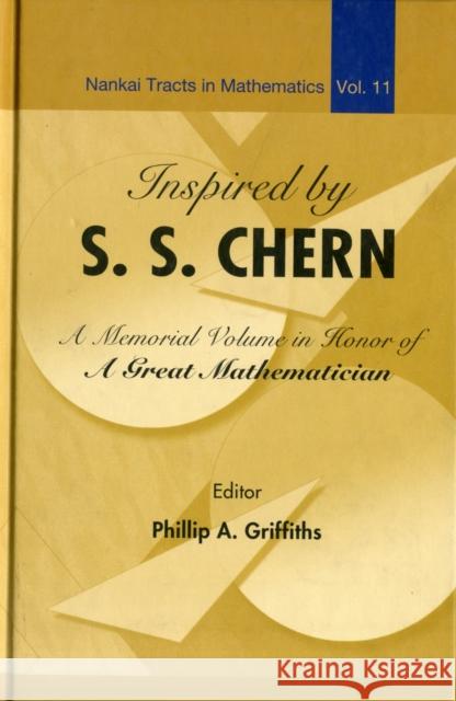 Inspired by S S Chern: A Memorial Volume in Honor of a Great Mathematician Griffiths, Phillip A. 9789812700612