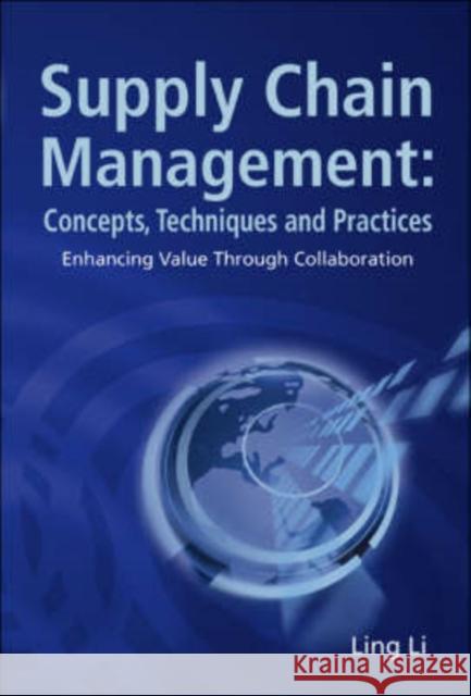 Supply Chain Management: Concepts, Techniques and Practices: Enhancing the Value Through Collaboration Li, Ling 9789812700728 World Scientific Publishing Company