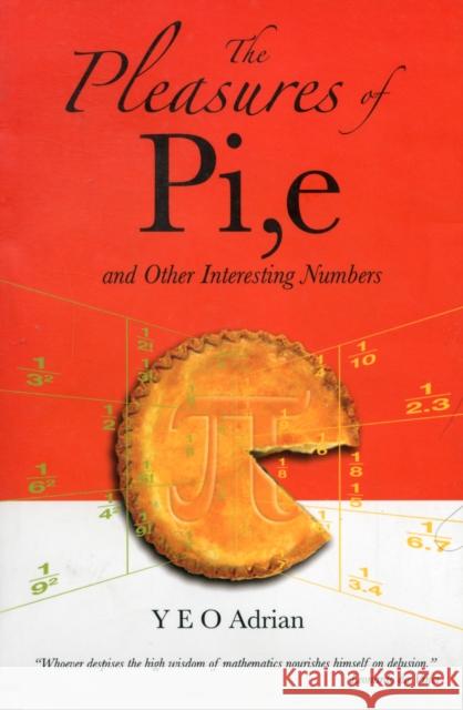 The Pleasures of Pi, E and Other Interesting Numbers Yeo, Adrian Ning Hong 9789812700797