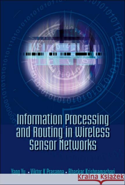 Information Processing and Routing in Wireless Sensor Networks Prasanna, Viktor K. 9789812701466 World Scientific Publishing Company