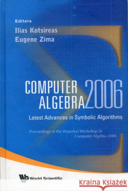 Computer Algebra 2006: Latest Advances in Symbolic Algorithms - Proceedings of the Waterloo Workshop Kotsireas, Ilias S. 9789812702005 World Scientific Publishing Company