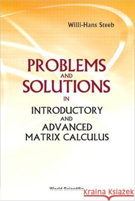 Problems and Solutions in Introductory and Advanced Matrix Calculus Steeb, Willi-Hans 9789812702029