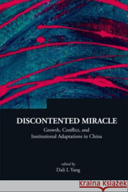 Discontented Miracle: Growth, Conflict, and Institutional Adaptations in China Yang, Dali L. 9789812703545 World Scientific Publishing Company