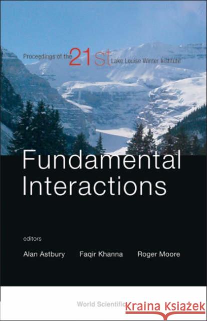 Fundamental Interactions: Proceedings of the 21st Lake Louise Winter Institute Astbury, Alan 9789812703675 World Scientific Publishing Company