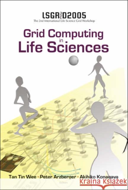 Grid Computing in the Life Science - Proceedings of the 2nd International Life Science Grid Workshop, Lsgrid 2005 Tan, Tin Wee 9789812703781 World Scientific Publishing Company