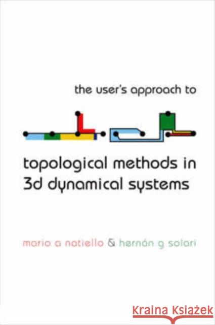 The User's Approach for Topological Methods in 3D Dynamical Systems Natiello, Mario A. 9789812703804 World Scientific Publishing Company