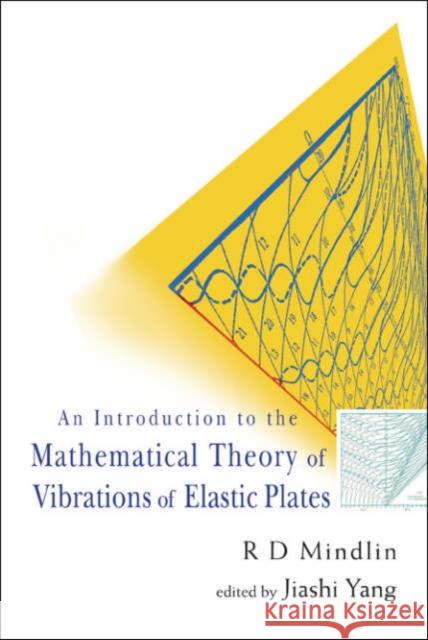 An Introduction to the Mathematical Theory of Vibrations of Elastic Plates Yang, Jiashi 9789812703811 World Scientific Publishing Company