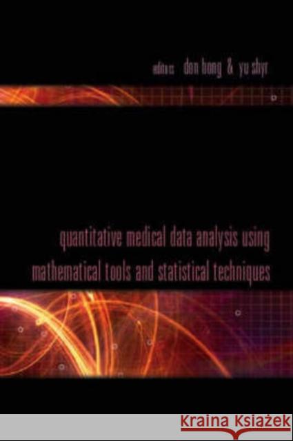 Quantitative Medical Data Analysis Using Mathematical Tools and Statistical Techniques Hong, Don 9789812704610 World Scientific Publishing Company