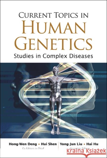 Current Topics in Human Genetics: Studies in Complex Diseases Deng, Hong-Wen 9789812704726 World Scientific Publishing Company