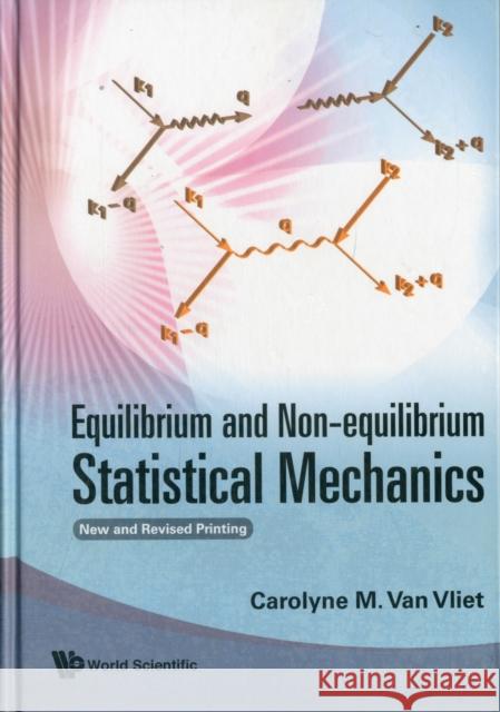 Equilibrium and Non-Equilibrium Statistical Mechanics (New and Revised Printing) Van Vliet, Carolyne M. 9789812704771 World Scientific Publishing Company