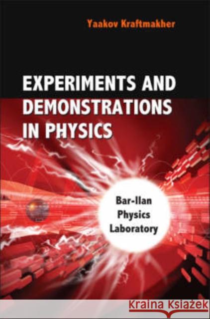 Experiments and Demonstrations in Physics: Bar-llan Physics Laboratory Kraftmakher Yaakov 9789812705389