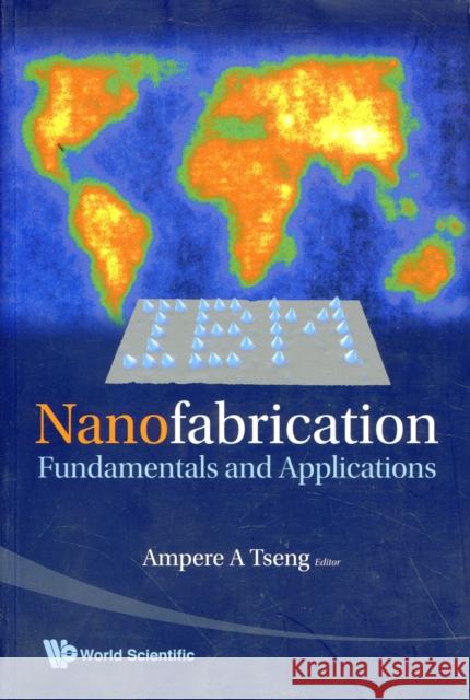 Nanofabrication: Fundamentals and Applications Tseng, Ampere A. 9789812705426 World Scientific Publishing Company