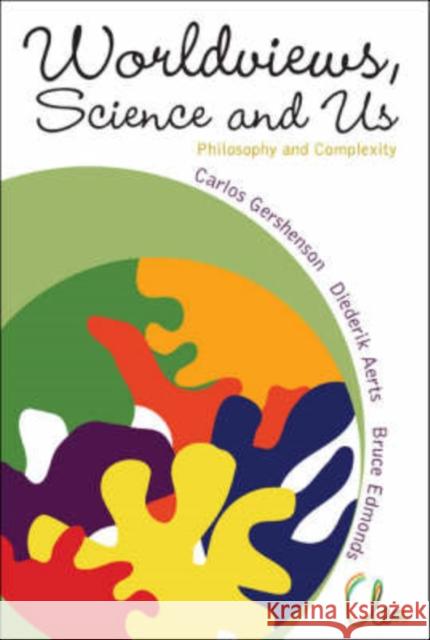 Worldviews, Science and Us: Philosophy and Complexity Gershenson, Carlos 9789812705488